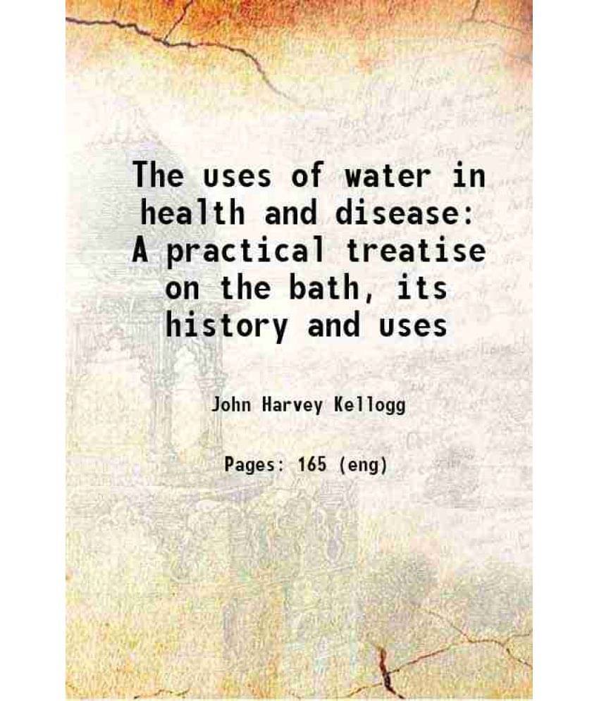 The Uses Of Water In Health And Disease A Practical Treatise On The Bath, Its History And Uses 1876 Hardcover The Uses Of Water In Health And Disease A Practical Treatise On The Bath, Its History And Uses 1876 Hardcover