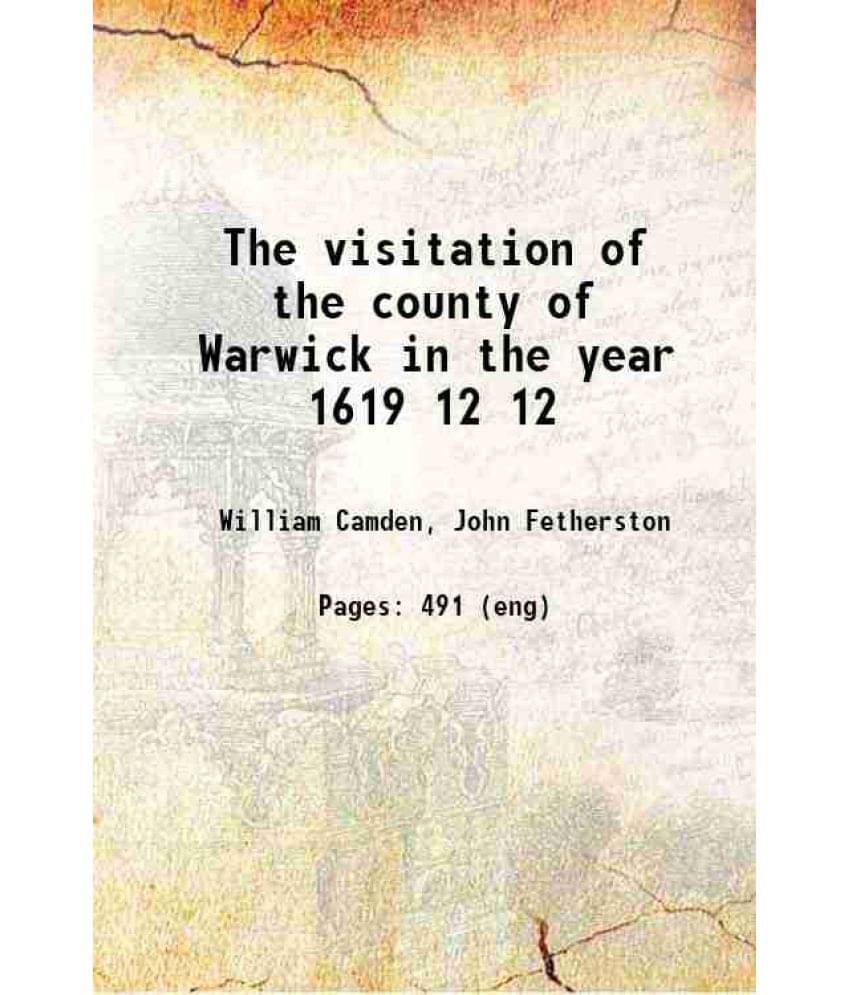 The Visitation Of The County Of Warwick In The Year 1619 Volume 12 1877 Hardcover The Visitation Of The County Of Warwick In The Year 1619 Volume 12 1877 Hardcover