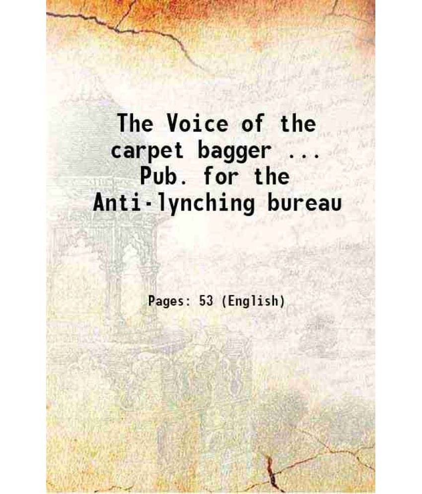 The Voice Of The Carpet Bagger ... Pub. For The Anti-Lynching Bureau 1901 Hardcover The Voice Of The Carpet Bagger ... Pub. For The Anti-Lynching Bureau 1901 Hardcover