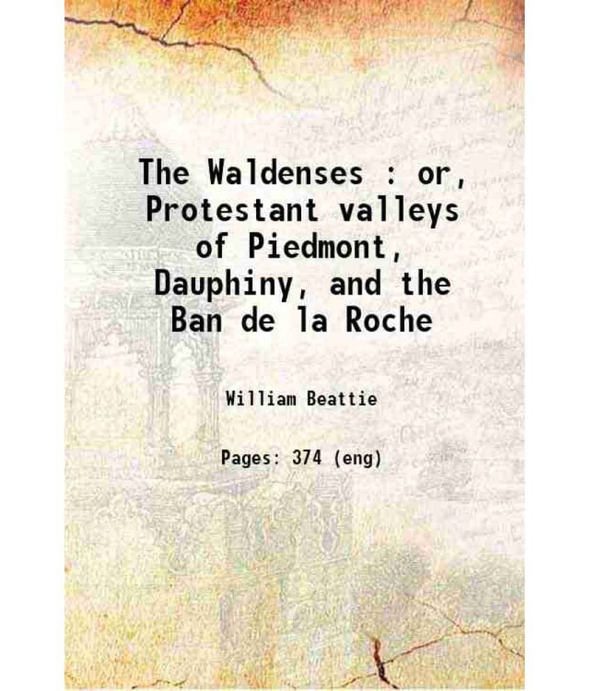 The Waldenses : Or, Protestant Valleys Of Piedmont, Dauphiny, And The Ban De La Roche 1838 Hardcover The Waldenses : Or, Protestant Valleys Of Piedmont, Dauphiny, And The Ban De La Roche 1838 Hardcover