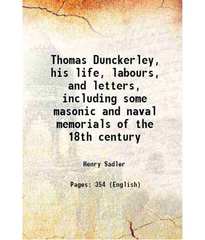 Thomas Dunckerley, His Life, Labours, And Letters, Including Some Masonic And Naval Memorials Of The 18Th Century 1891 Hardc-.. Thomas Dunckerley, His Life, Labours, And Letters, Including Some Masonic And Naval Memorials Of The 18Th Century 1891 Hardc-..