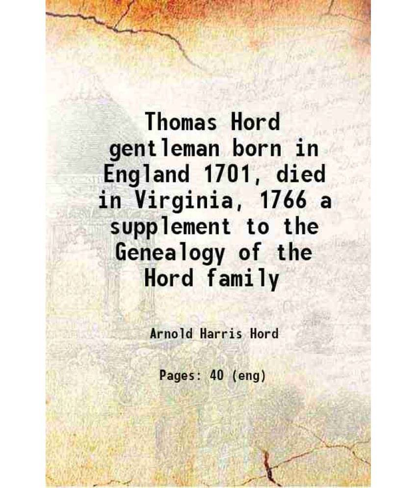     			Thomas Hord Gentleman Born In England 1701, Died In Virginia, 1766 A Supplement To The Genealogy Of The Hord Family 1903 Har-..