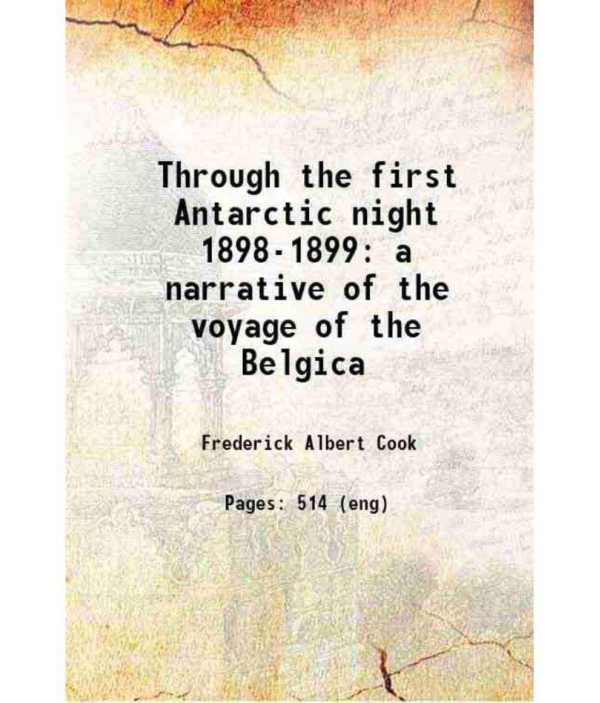Through The First Antarctic Night 1898-1899 A Narrative Of The Voyage Of The Belgica 1900 Hardcover Through The First Antarctic Night 1898-1899 A Narrative Of The Voyage Of The Belgica 1900 Hardcover