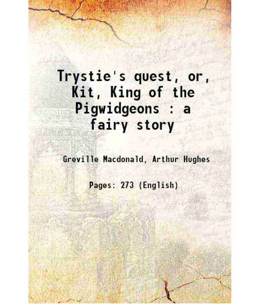 Trystie'S Quest, Or, Kit, King Of The Pigwidgeons : A Fairy Story Hardcover Trystie'S Quest, Or, Kit, King Of The Pigwidgeons : A Fairy Story Hardcover