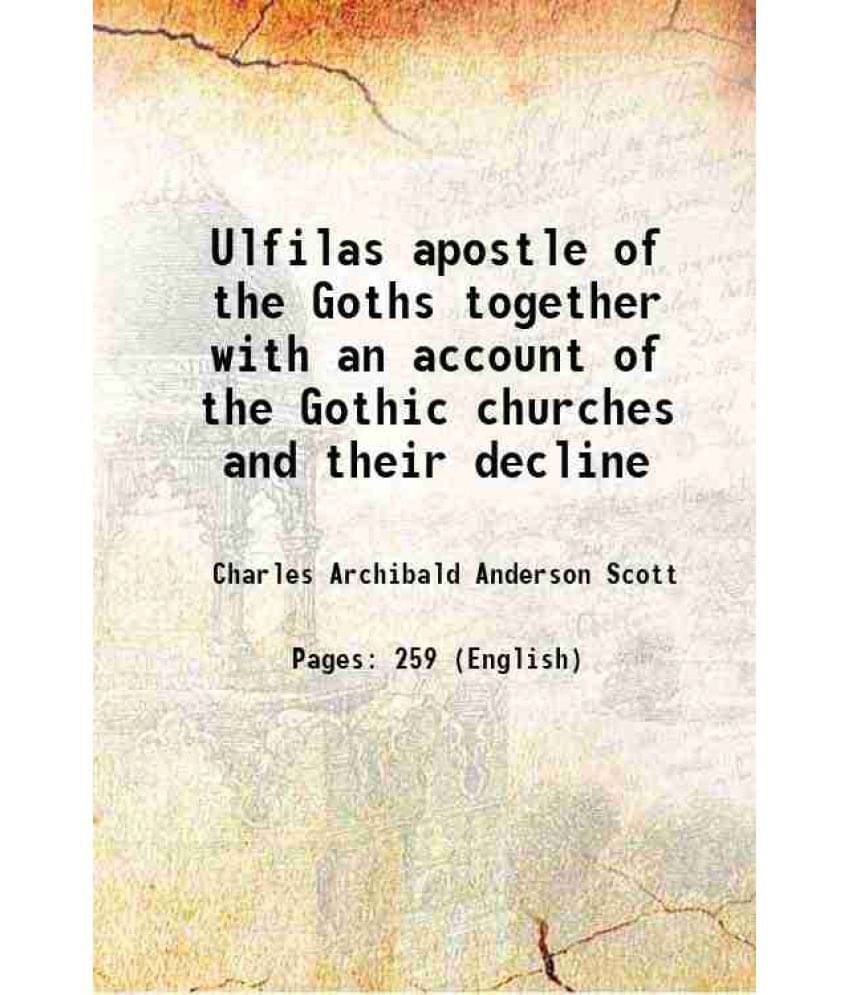 Ulfilas Apostle Of The Goths Together With An Account Of The Gothic Churches And Their Decline 1885 Hardcover Ulfilas Apostle Of The Goths Together With An Account Of The Gothic Churches And Their Decline 1885 Hardcover