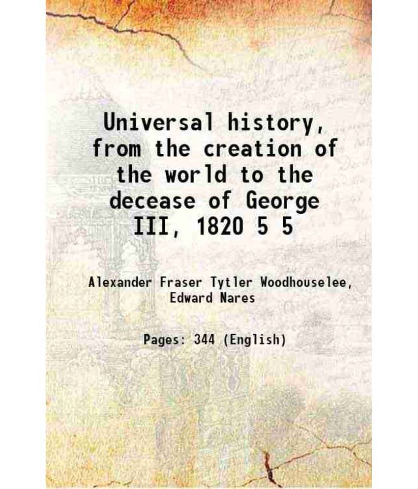 Universal History, From The Creation Of The World To The Decease Of George Iii, 1820 Volume 5 1839 Hardcover Universal History, From The Creation Of The World To The Decease Of George Iii, 1820 Volume 5 1839 Hardcover