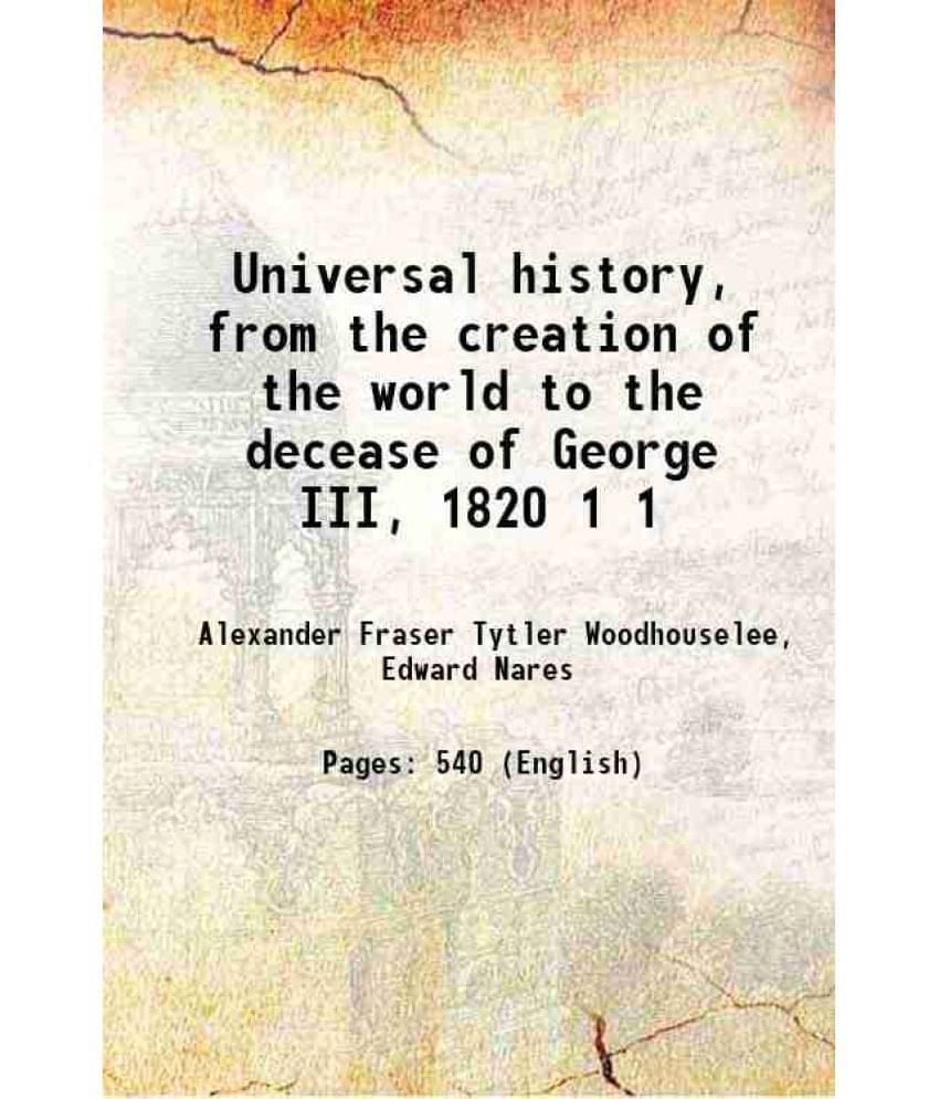 Universal History, From The Creation Of The World To The Decease Of George Iii, 1820 Volume 1 1839 Hardcover Universal History, From The Creation Of The World To The Decease Of George Iii, 1820 Volume 1 1839 Hardcover