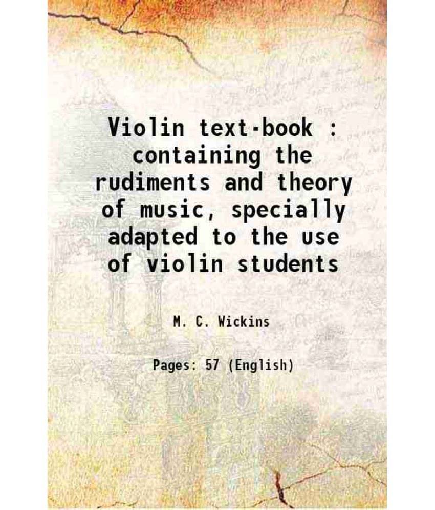 Violin Text-Book : Containing The Rudiments And Theory Of Music, Specially Adapted To The Use Of Violin Students Hardcover Violin Text-Book : Containing The Rudiments And Theory Of Music, Specially Adapted To The Use Of Violin Students Hardcover