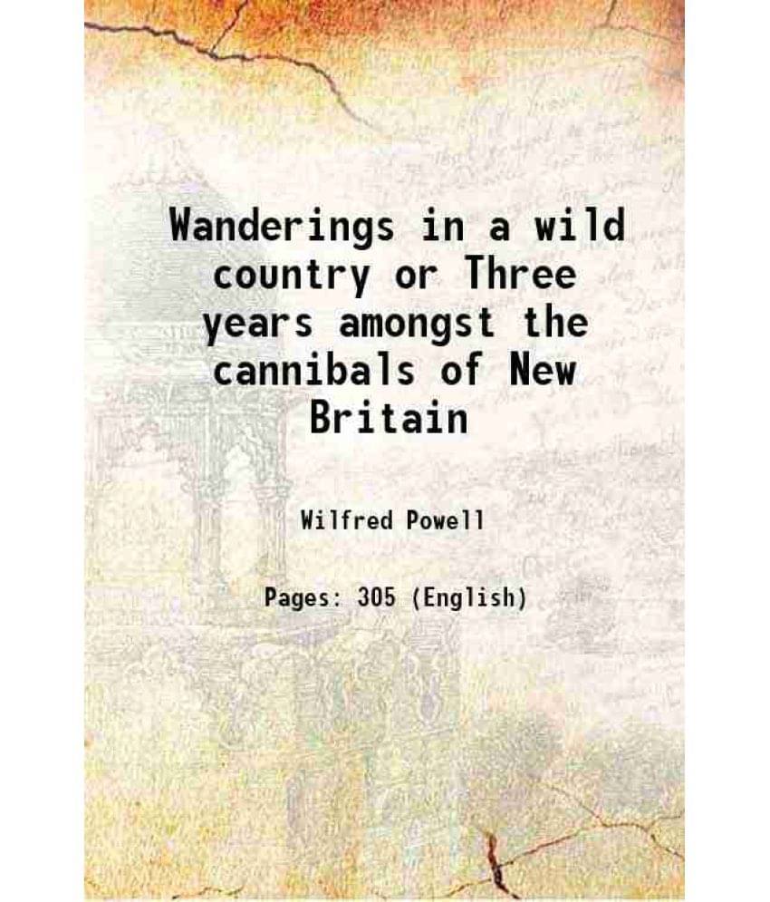 Wanderings In A Wild Country Or Three Years Amongst The Cannibals Of New Britain 1883 Hardcover Wanderings In A Wild Country Or Three Years Amongst The Cannibals Of New Britain 1883 Hardcover
