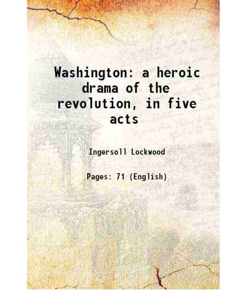 Washington: A Heroic Drama Of The Revolution, In Five Acts 1875 Hardcover Washington: A Heroic Drama Of The Revolution, In Five Acts 1875 Hardcover