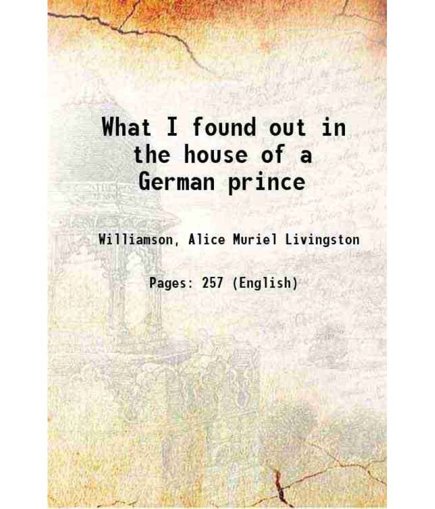 What I Found Out In The House Of A German Prince 1915 Hardcover What I Found Out In The House Of A German Prince 1915 Hardcover