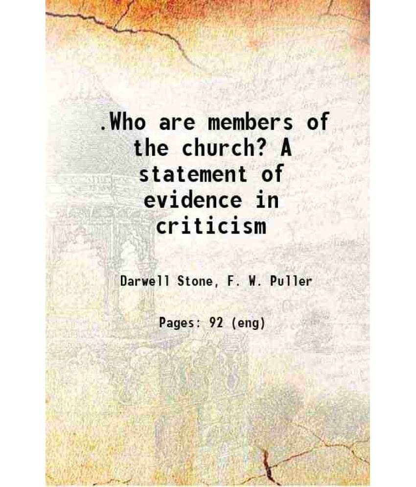     			.Who Are Members Of The Church? A Statement Of Evidence In Criticism 1921 Hardcover