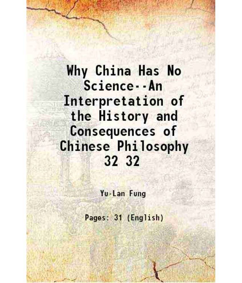     			Why China Has No Science--An Interpretation Of The History And Consequences Of Chinese Philosophy Volume 32 1922 Hardcover