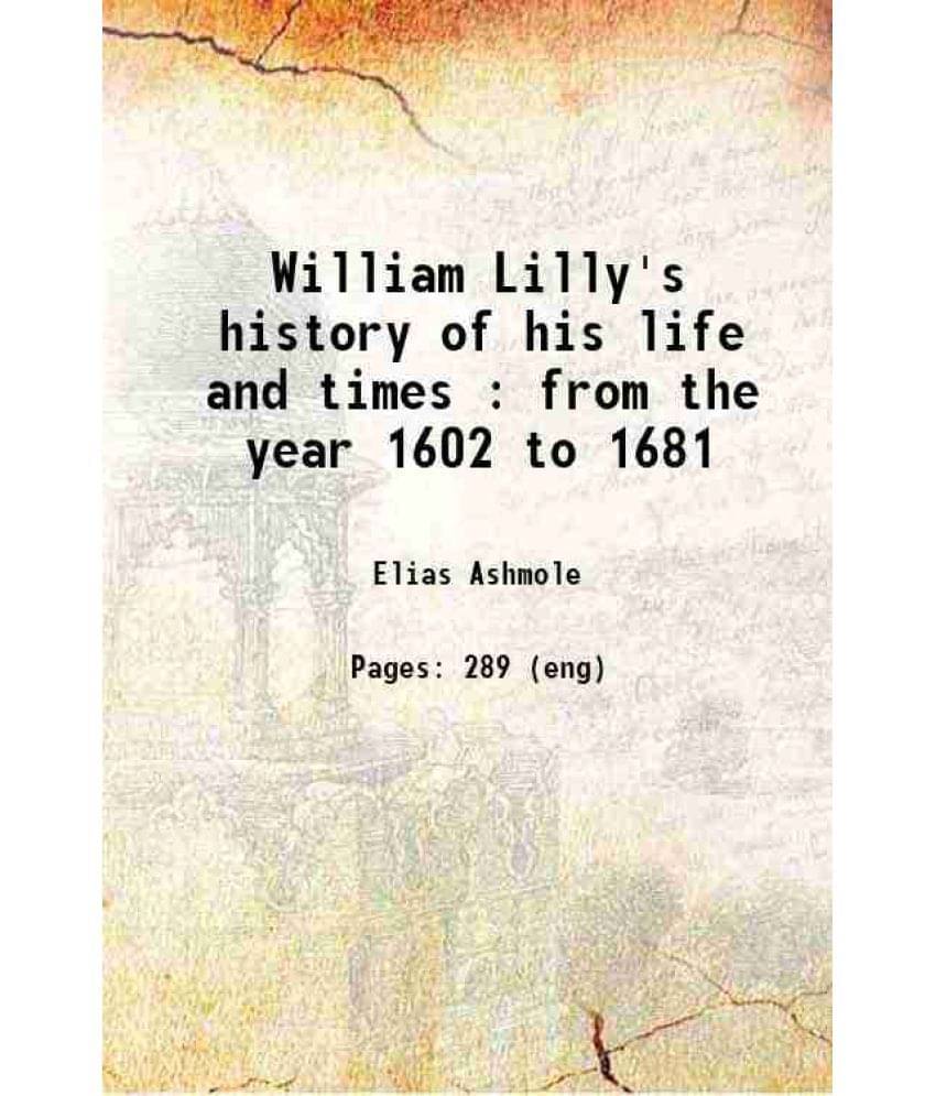 William Lilly'S History Of His Life And Times : From The Year 1602 To 1681 1822 Hardcover William Lilly'S History Of His Life And Times : From The Year 1602 To 1681 1822 Hardcover