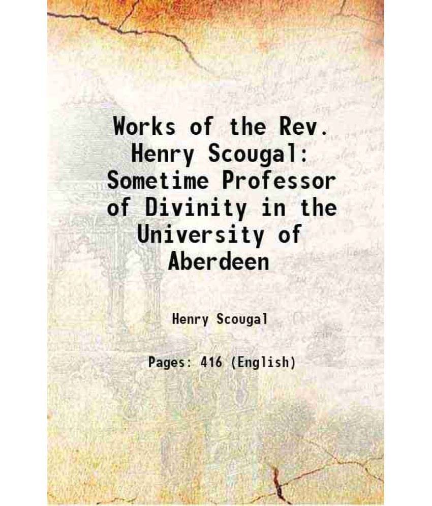 Works Of The Rev. Henry Scougal: Sometime Professor Of Divinity In The University Of Aberdeen 1830 Hardcover Works Of The Rev. Henry Scougal: Sometime Professor Of Divinity In The University Of Aberdeen 1830 Hardcover