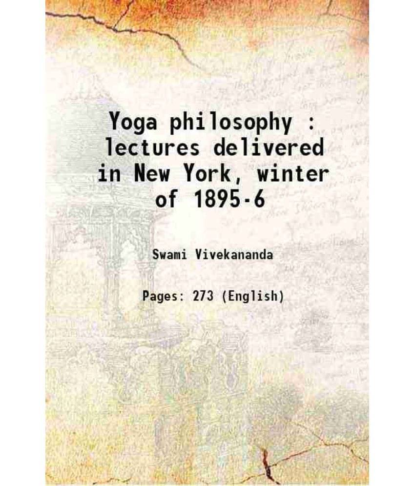     			Yoga Philosophy : Lectures Delivered In New York, Winter Of 1895-6 1896 Hardcover