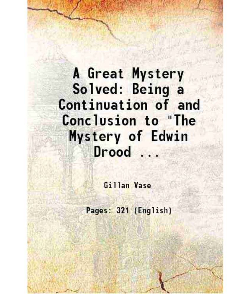     			A Great Mystery Solved: Being A Continuation Of And Conclusion To The Mystery Of Edwin Drood ... 1914 Hardcover