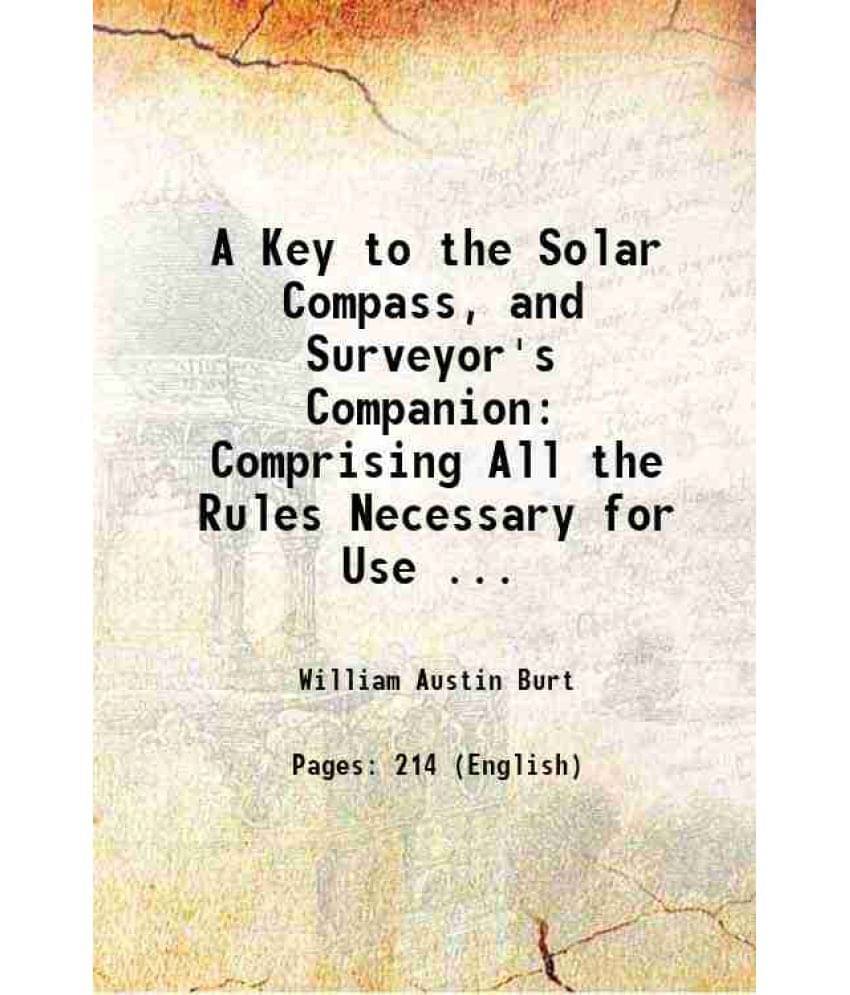 A Key To The Solar Compass, And Surveyor'S Companion Comprising All The Rules Necessary For Use ... 1858 Hardcover A Key To The Solar Compass, And Surveyor'S Companion Comprising All The Rules Necessary For Use ... 1858 Hardcover