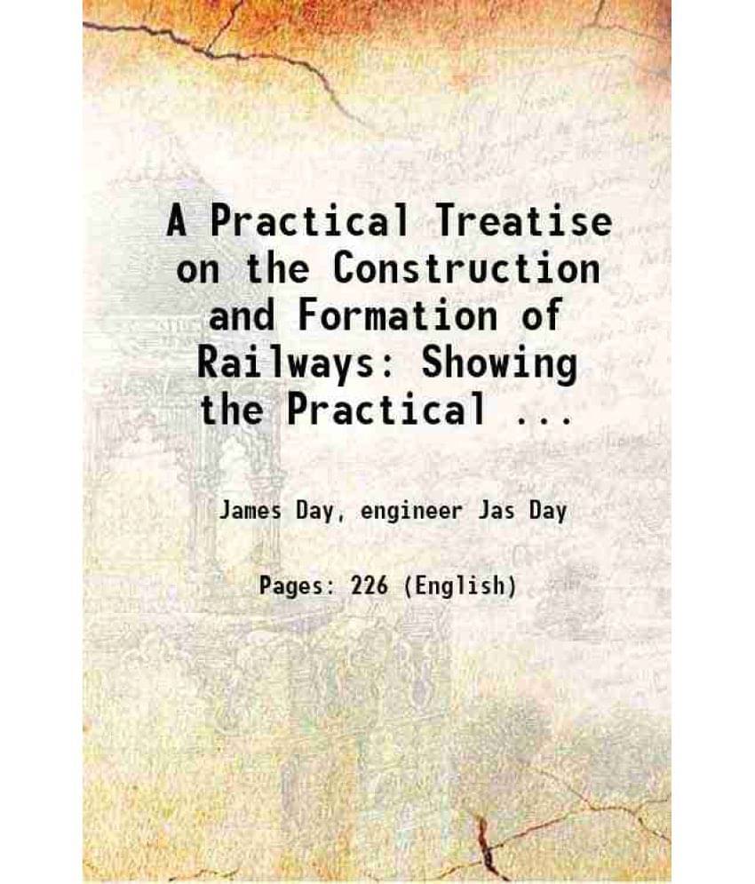     			A Practical Treatise On The Construction And Formation Of Railways: Showing The Practical ... 1839 Hardcover