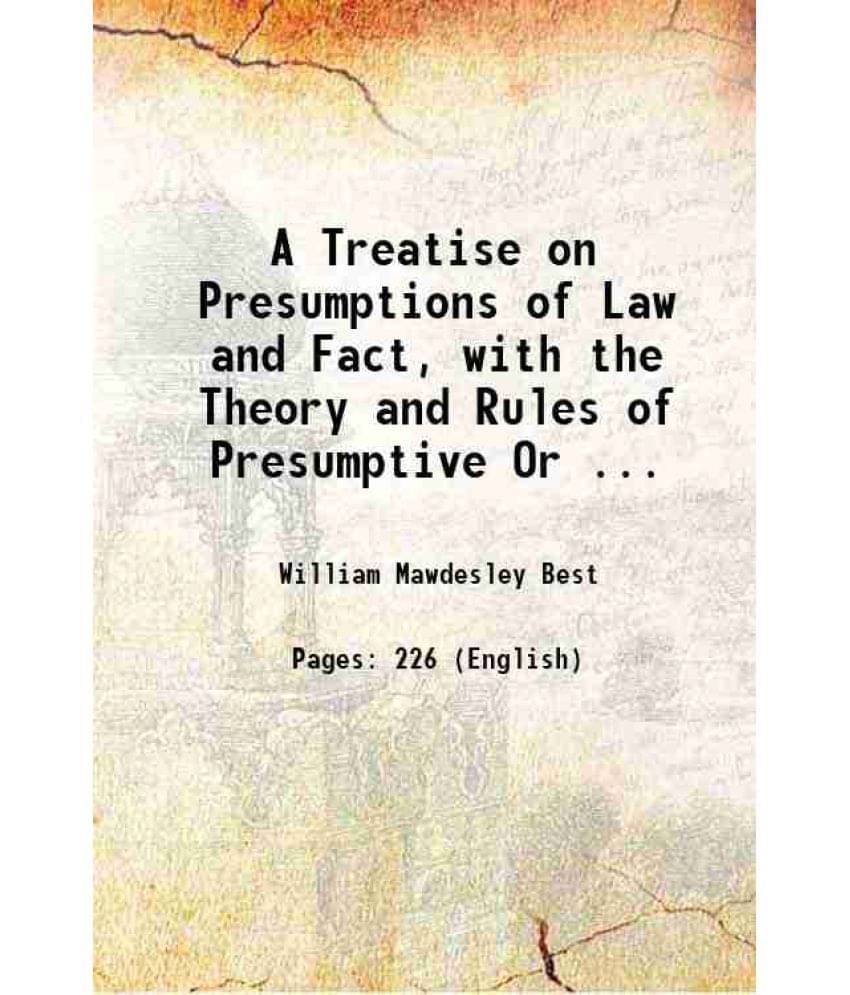 A Treatise On Presumptions Of Law And Fact, With The Theory And Rules Of Presumptive Or ... 1845 Hardcover A Treatise On Presumptions Of Law And Fact, With The Theory And Rules Of Presumptive Or ... 1845 Hardcover