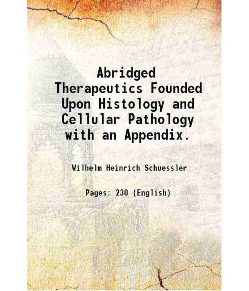 Abridged Therapeutics Founded Upon Histology And Cellular Pathology With An Appendix. 1884 Hardcover Abridged Therapeutics Founded Upon Histology And Cellular Pathology With An Appendix. 1884 Hardcover