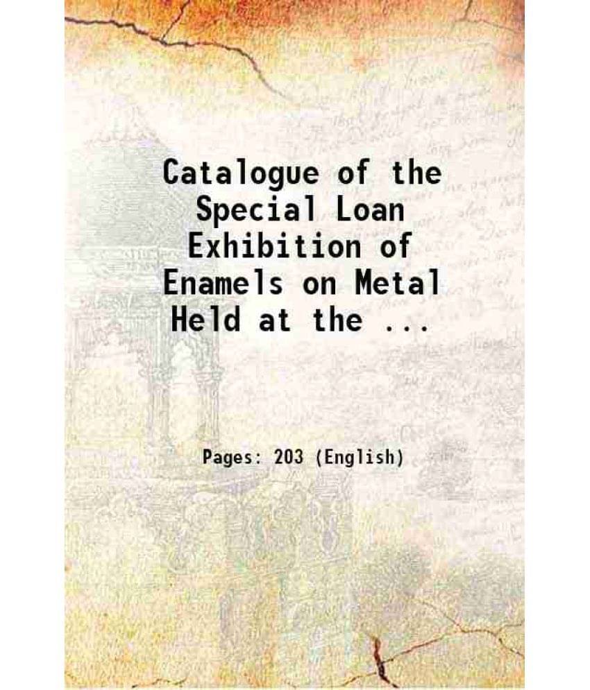     			Catalogue Of The Special Loan Exhibition Of Enamels On Metal Held At The ... 1875 Hardcover