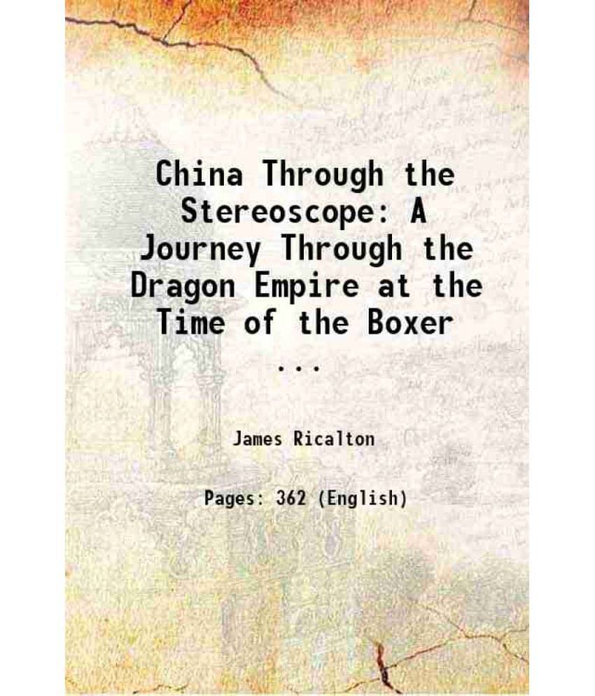 China Through The Stereoscope: A Journey Through The Dragon Empire At The Time Of The Boxer ... 1901 Hardcover China Through The Stereoscope: A Journey Through The Dragon Empire At The Time Of The Boxer ... 1901 Hardcover