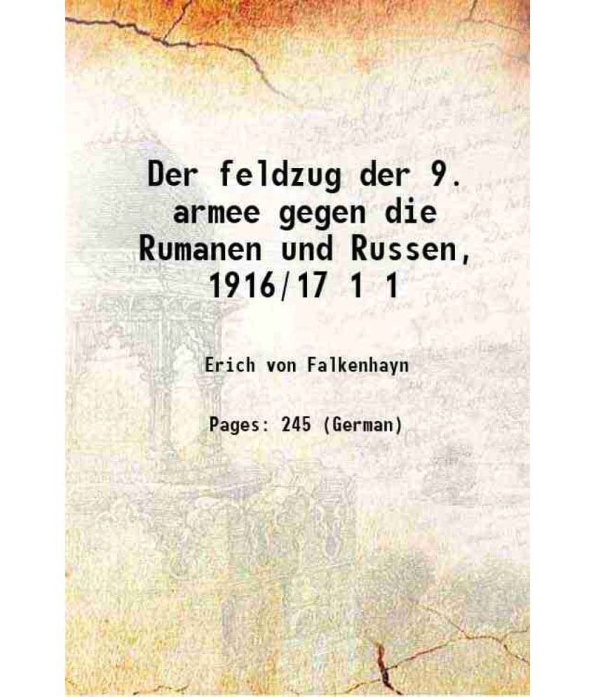 Der Feldzug Der 9. Armee Gegen Die Rumanen Und Russen, 1916/17 Volume 1 1921 Hardcover Der Feldzug Der 9. Armee Gegen Die Rumanen Und Russen, 1916/17 Volume 1 1921 Hardcover