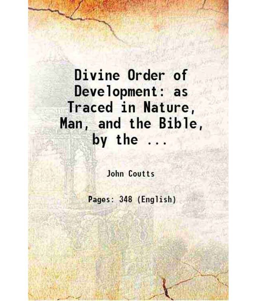 Divine Order Of Development As Traced In Nature, Man, And The Bible, By The ... 1908 Hardcover Divine Order Of Development As Traced In Nature, Man, And The Bible, By The ... 1908 Hardcover