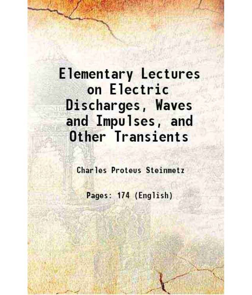 Elementary Lectures On Electric Discharges, Waves And Impulses, And Other Transients 1914 Hardcover Elementary Lectures On Electric Discharges, Waves And Impulses, And Other Transients 1914 Hardcover