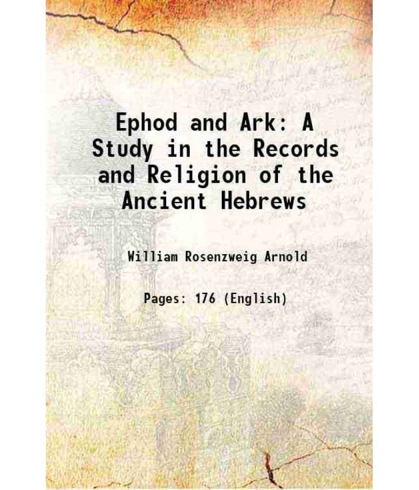 Ephod And Ark: A Study In The Records And Religion Of The Ancient Hebrews 1917 Hardcover Ephod And Ark: A Study In The Records And Religion Of The Ancient Hebrews 1917 Hardcover