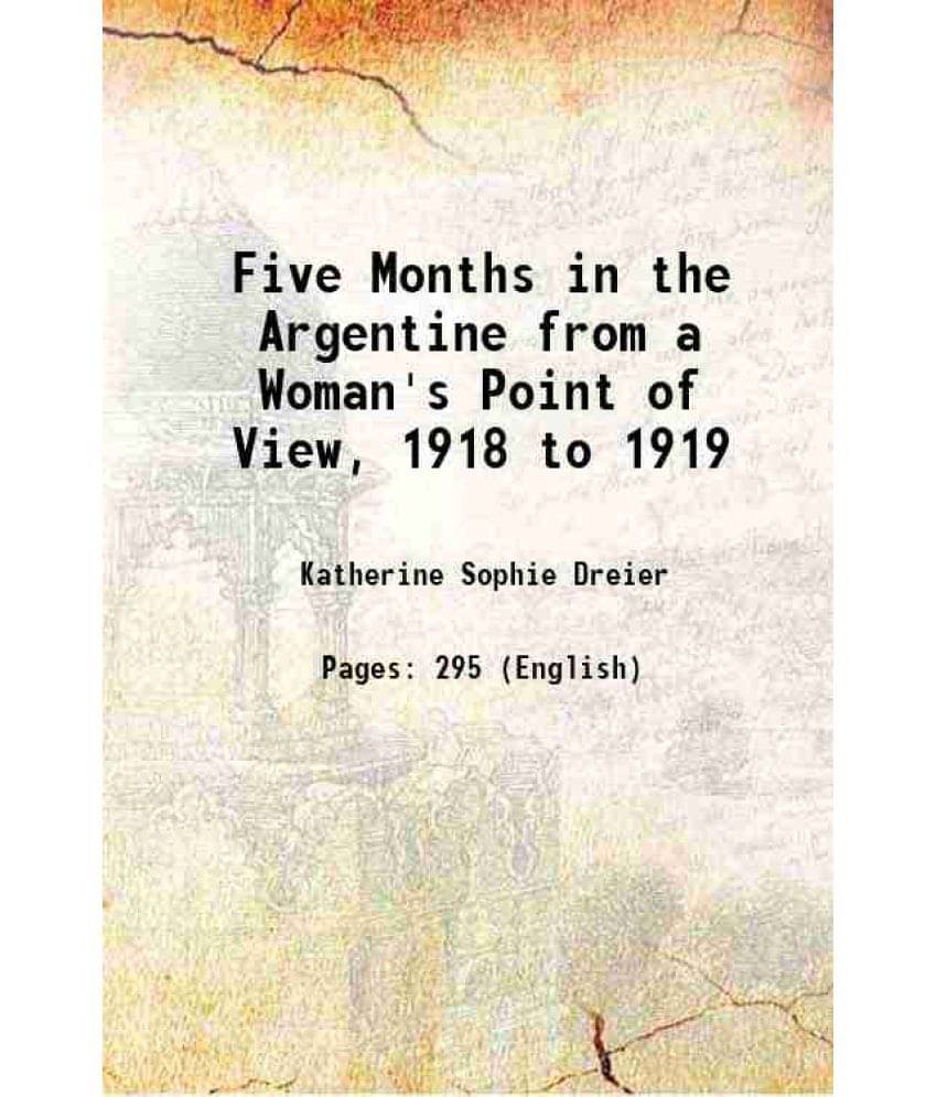 Five Months In The Argentine From A Woman'S Point Of View, 1918 To 1919 1920 Hardcover Five Months In The Argentine From A Woman'S Point Of View, 1918 To 1919 1920 Hardcover