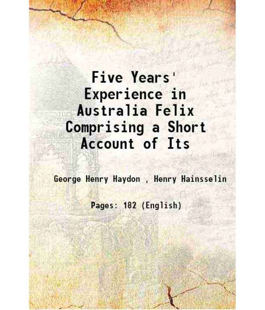 Five Years' Experience In Australia Felix Comprising A Short Account Of Its 1846 Hardcover Five Years' Experience In Australia Felix Comprising A Short Account Of Its 1846 Hardcover