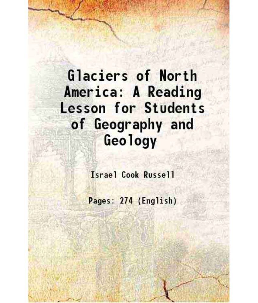 Glaciers Of North America A Reading Lesson For Students Of Geography And Geology 1904 Hardcover Glaciers Of North America A Reading Lesson For Students Of Geography And Geology 1904 Hardcover