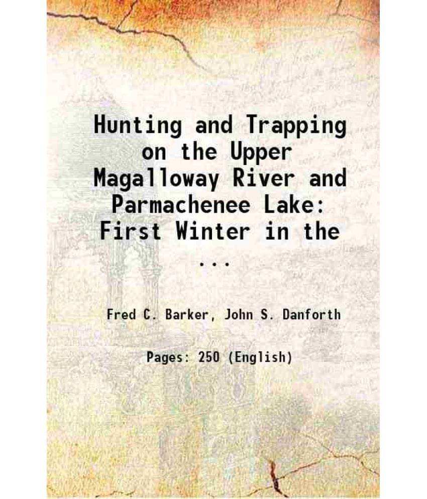 Hunting And Trapping On The Upper Magalloway River And Parmachenee Lake: First Winter In The ... 1882 Hardcover Hunting And Trapping On The Upper Magalloway River And Parmachenee Lake: First Winter In The ... 1882 Hardcover
