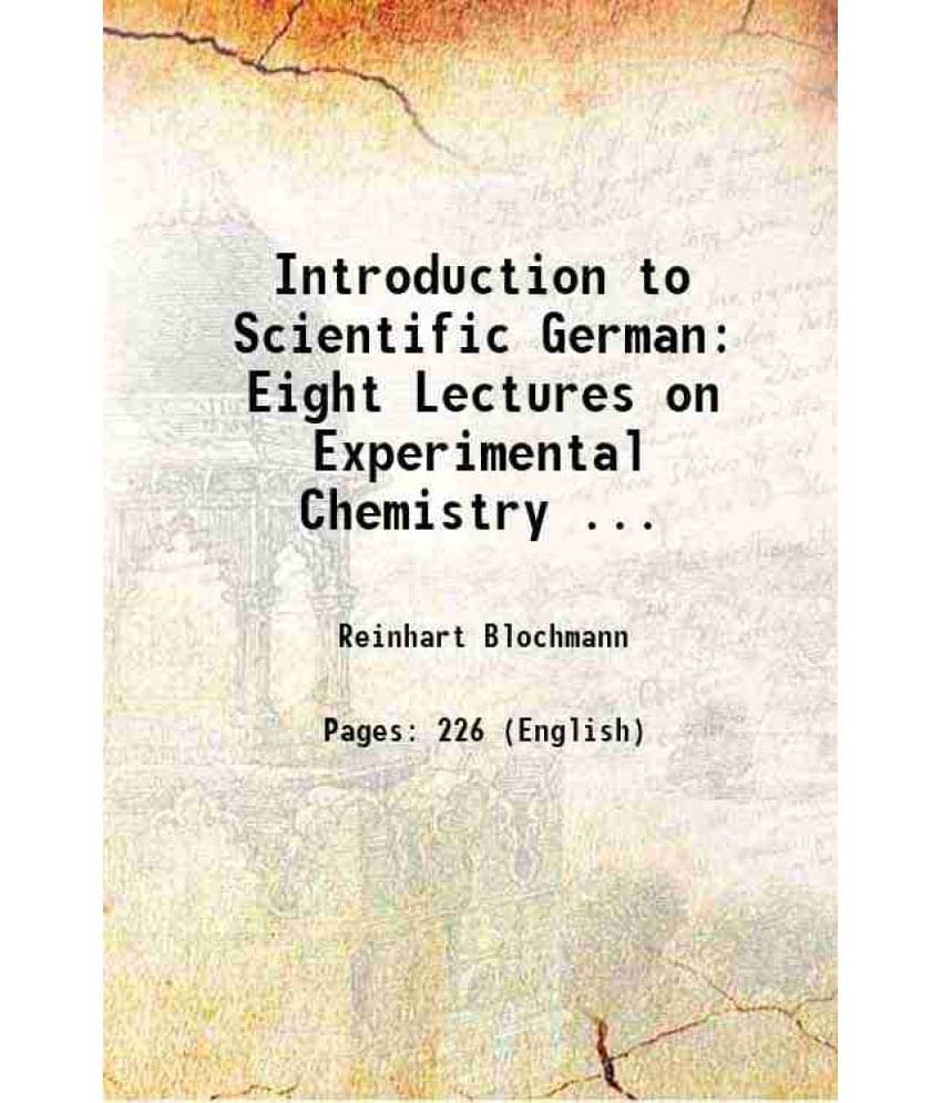 Introduction To Scientific German: Eight Lectures On Experimental Chemistry ... 1906 Hardcover Introduction To Scientific German: Eight Lectures On Experimental Chemistry ... 1906 Hardcover
