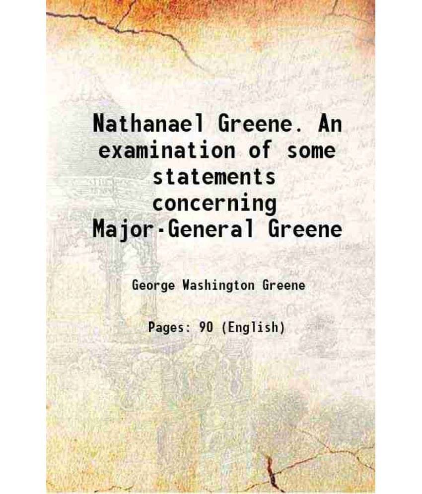 Nathanael Greene. An Examination Of Some Statements Concerning Major-General Greene 1866 Hardcover Nathanael Greene. An Examination Of Some Statements Concerning Major-General Greene 1866 Hardcover