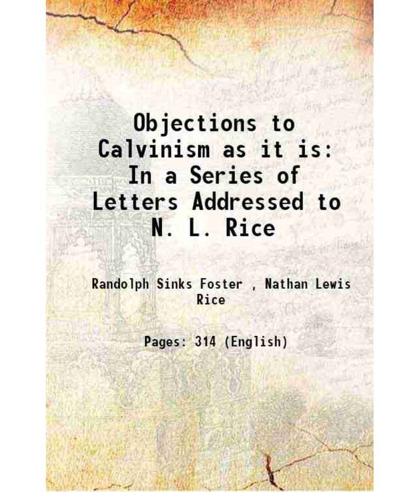 Objections To Calvinism As It Is: In A Series Of Letters Addressed To N. L. Rice 1853 Hardcover Objections To Calvinism As It Is: In A Series Of Letters Addressed To N. L. Rice 1853 Hardcover