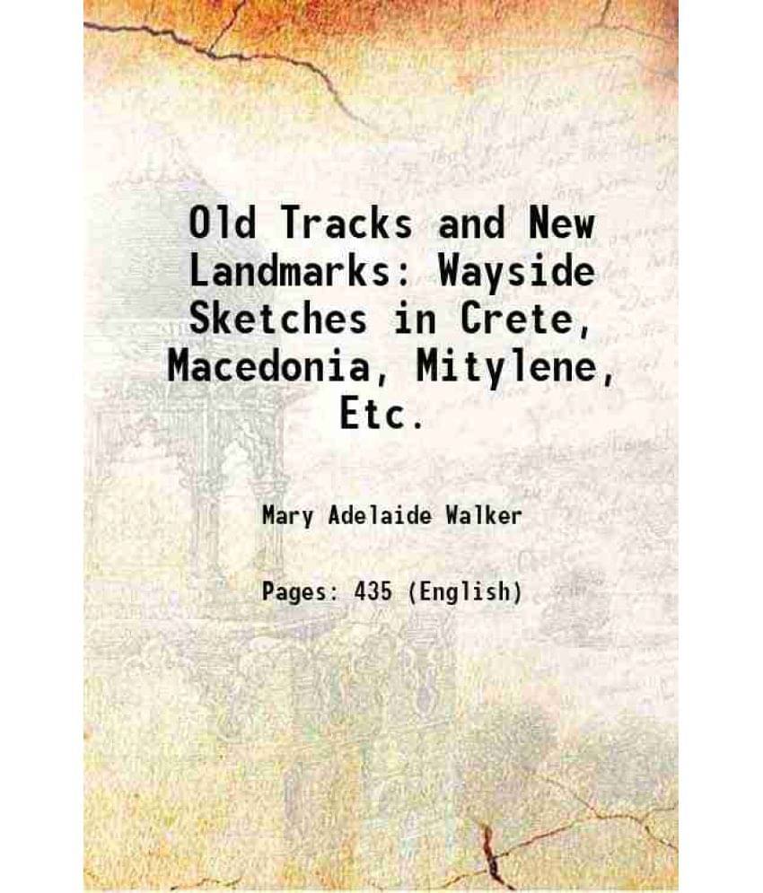 Old Tracks And New Landmarks: Wayside Sketches In Crete, Macedonia, Mitylene, Etc. 1897 Hardcover Old Tracks And New Landmarks: Wayside Sketches In Crete, Macedonia, Mitylene, Etc. 1897 Hardcover