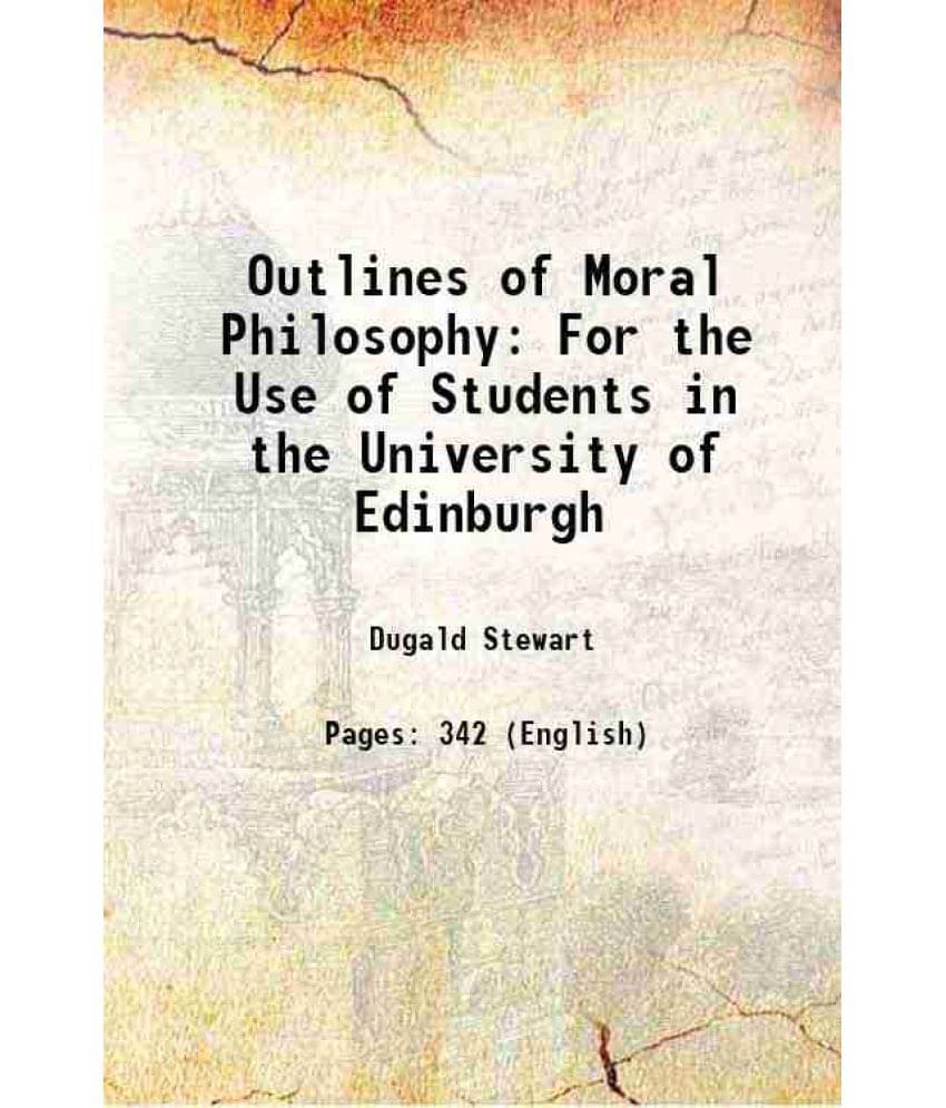 Outlines Of Moral Philosophy: For The Use Of Students In The University Of Edinburgh 1818 Hardcover Outlines Of Moral Philosophy: For The Use Of Students In The University Of Edinburgh 1818 Hardcover