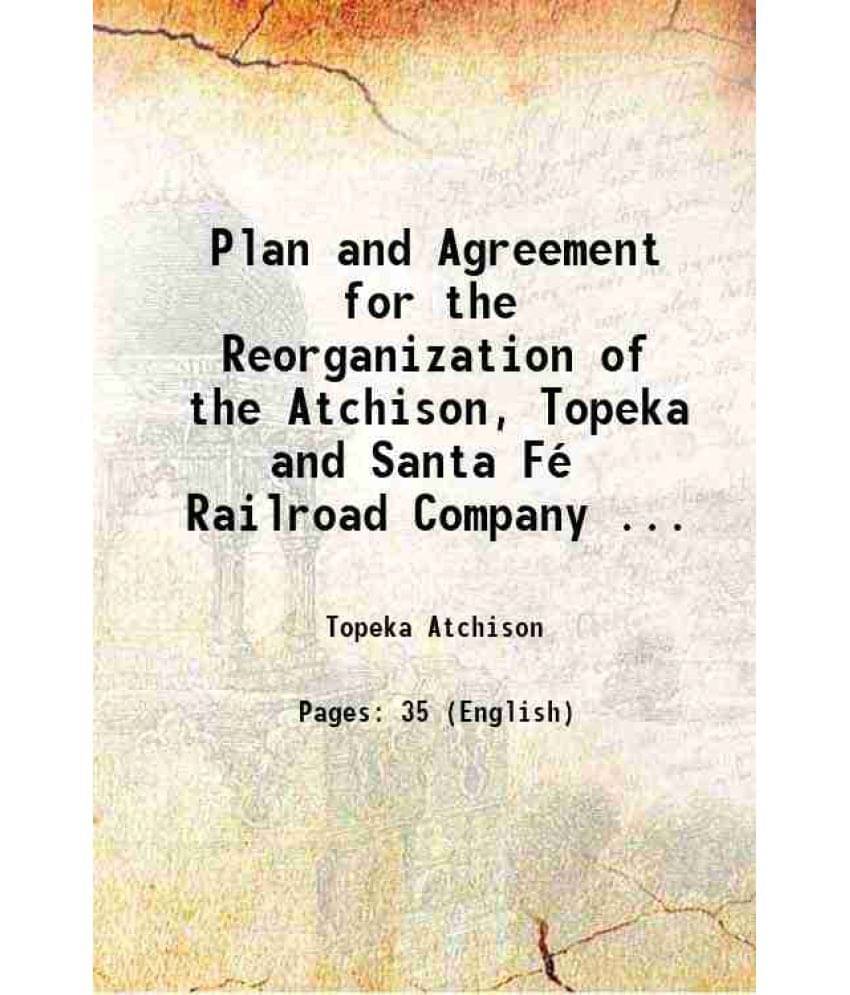 Plan And Agreement For The Reorganization Of The Atchison, Topeka And Santa Fe Railroad Company ... 1895 Hardcover Plan And Agreement For The Reorganization Of The Atchison, Topeka And Santa Fe Railroad Company ... 1895 Hardcover