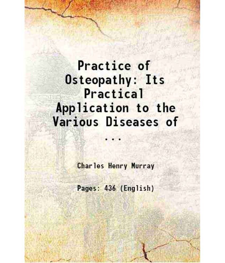 Practice Of Osteopathy: Its Practical Application To The Various Diseases Of ... 1912 Hardcover Practice Of Osteopathy: Its Practical Application To The Various Diseases Of ... 1912 Hardcover