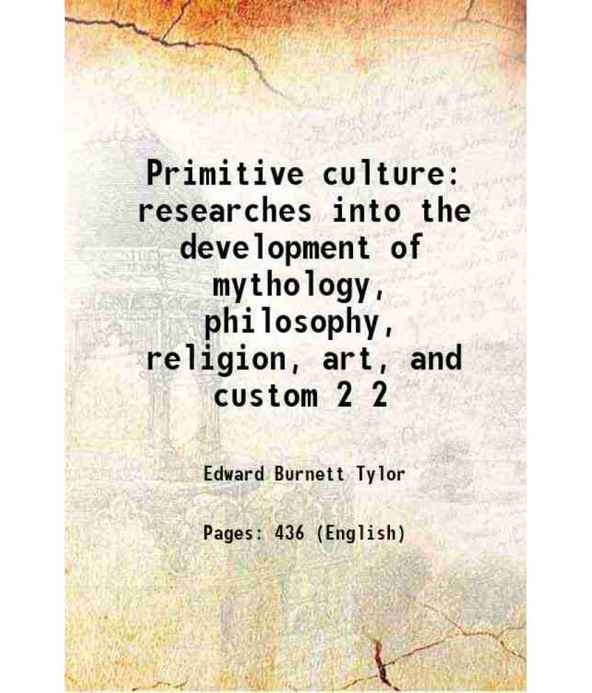Primitive Culture: Researches Into The Development Of Mythology, Philosophy, Religion, Art, And Custom Volume 2 1871 Hardcov-.. Primitive Culture: Researches Into The Development Of Mythology, Philosophy, Religion, Art, And Custom Volume 2 1871 Hardcov-..