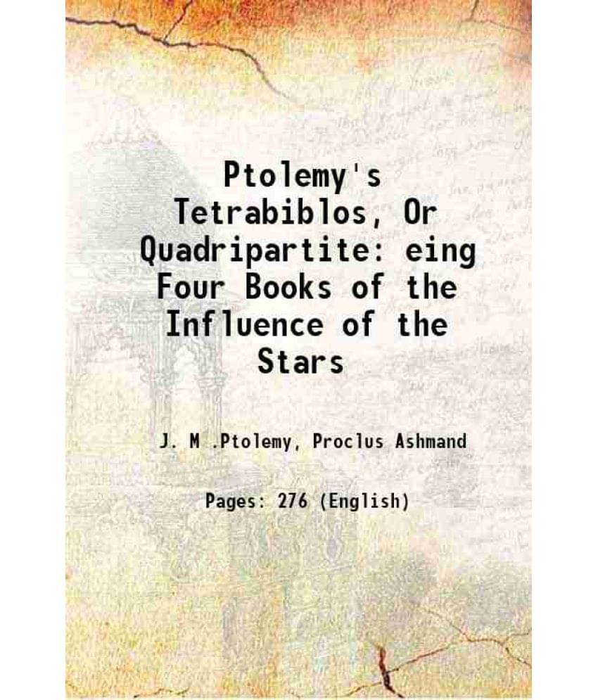 Ptolemy'S Tetrabiblos, Or Quadripartite Eing Four Books Of The Influence Of The Stars 1822 Hardcover Ptolemy'S Tetrabiblos, Or Quadripartite Eing Four Books Of The Influence Of The Stars 1822 Hardcover