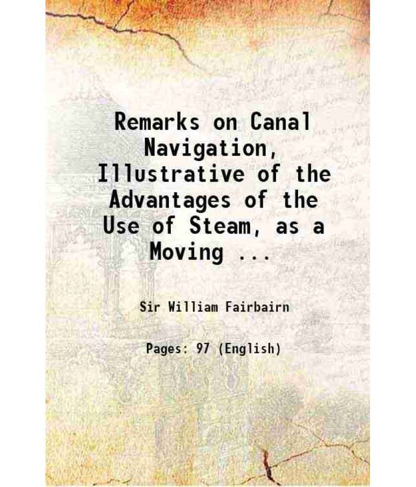 Remarks On Canal Navigation, Illustrative Of The Advantages Of The Use Of Steam, As A Moving ... 1831 Hardcover Remarks On Canal Navigation, Illustrative Of The Advantages Of The Use Of Steam, As A Moving ... 1831 Hardcover