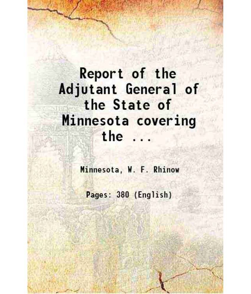 Report Of The Adjutant General Of The State Of Minnesota Covering The ... Hardcover Report Of The Adjutant General Of The State Of Minnesota Covering The ... Hardcover