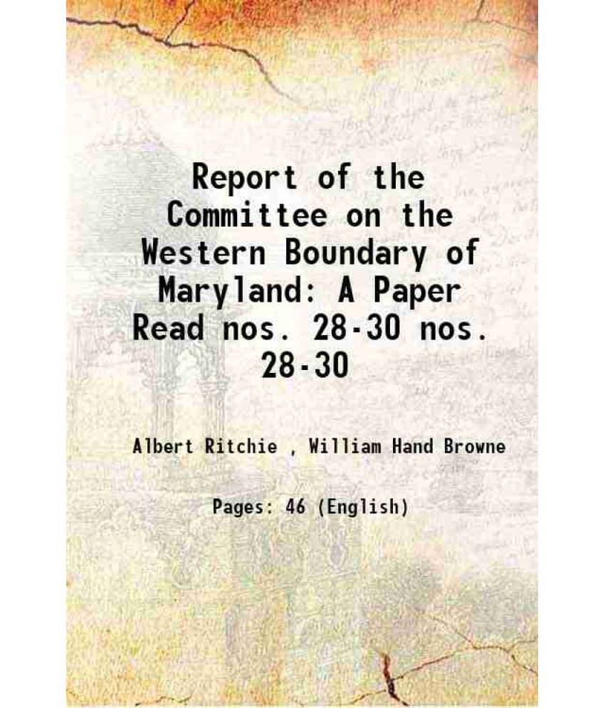     			Report Of The Committee On The Western Boundary Of Maryland: A Paper Read Volume Nos. 28-30 1890 Hardcover