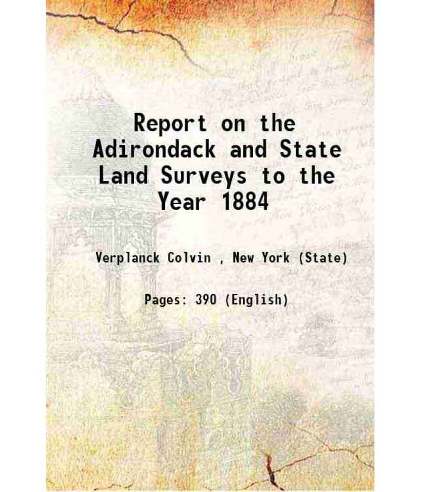     			Report On The Adirondack And State Land Surveys To The Year 1884 1884 Hardcover