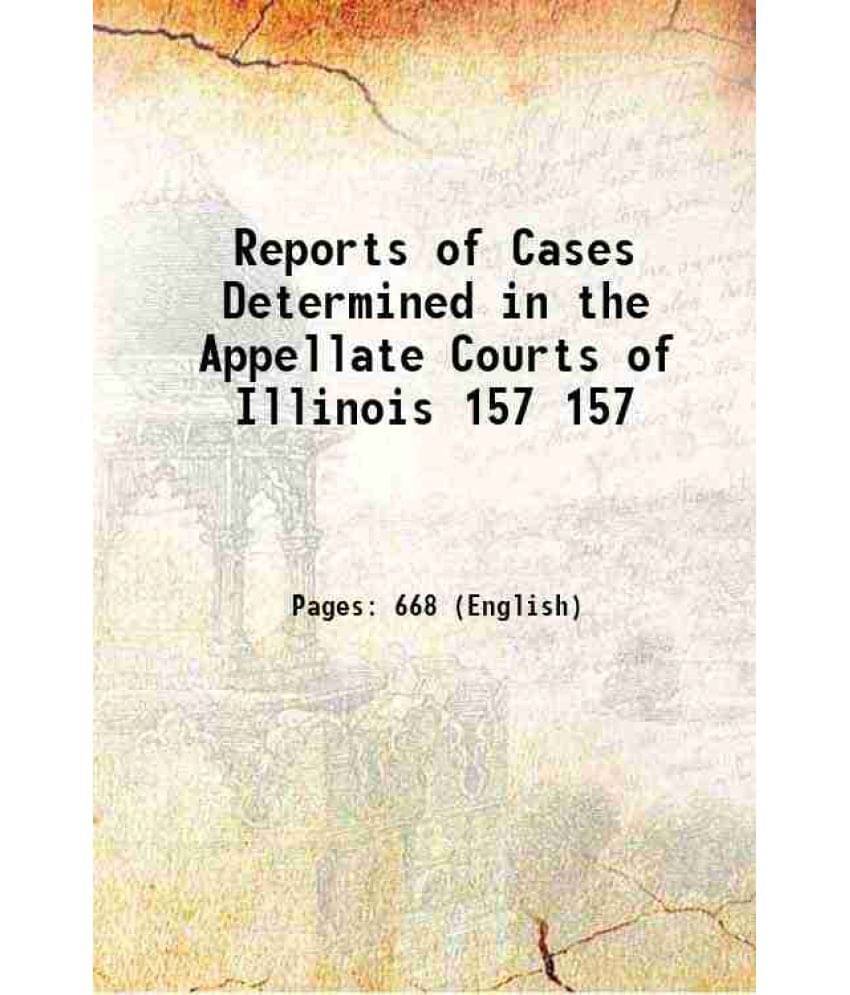 Reports Of Cases Determined In The Appellate Courts Of Illinois Volume 157 1911 Hardcover Reports Of Cases Determined In The Appellate Courts Of Illinois Volume 157 1911 Hardcover