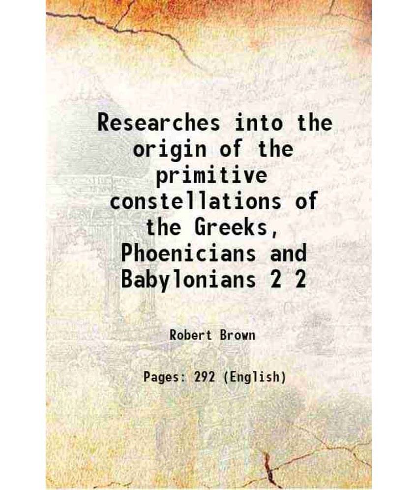 Researches Into The Origin Of The Primitive Constellations Of The Greeks, Phoenicians And Babylonians Volume 2 1899 Hardcove-.. Researches Into The Origin Of The Primitive Constellations Of The Greeks, Phoenicians And Babylonians Volume 2 1899 Hardcove-..